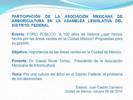 PARTICIPACIÓN DE LA ASOCIACIÓN MEXICANA DE ARBORICULTURA EN LA ASAMBLEA LEGISLATIVA DEL DISTRITO FEDERAL Evento: FORO PÚBLICO A 100 años de historia ¿qué.