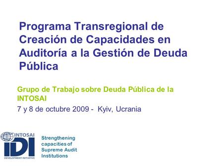 Strengthening capacities of Supreme Audit Institutions Programa Transregional de Creación de Capacidades en Auditoría a la Gestión de Deuda Pública Grupo.
