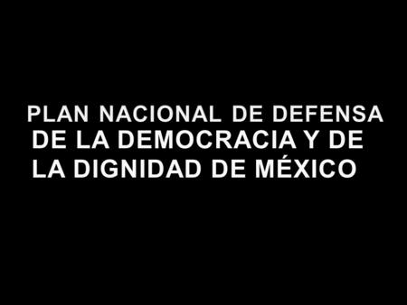 DE LA DEMOCRACIA Y DE LA DIGNIDAD DE MÉXICO. Objetivo General: Informar al pueblo de México sobre cómo operó el PRI para obtener votos y justificar.