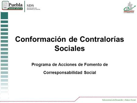 OBJETIVO El objetivo principal de la conformación de contralorías sociales es brindar tanto a los ciudadanos como a los beneficiarios directos un mayor.