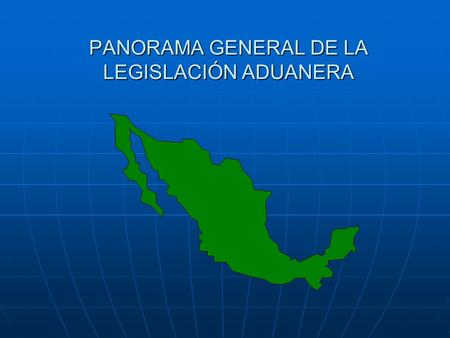 PANORAMA GENERAL DE LA LEGISLACIÓN ADUANERA