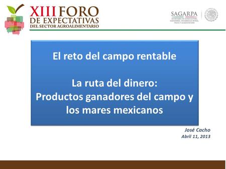 El reto del campo rentable La ruta del dinero: Productos ganadores del campo y los mares mexicanos El reto del campo rentable La ruta del dinero: Productos.