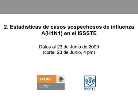 2. Estadísticas de casos sospechosos de influenza A(H1N1) en el ISSSTE Datos al 23 de Junio de 2009 (corte: 23 de Junio, 4 pm) 1.