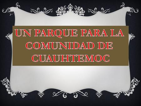 ¿EN DONDE DEBEMOS CONSTRUIR EL PARQUE? 1.- TODA LA COMUNIDAD ESTA DE ACUERDO CON LA CONSTRUCCION DEL PARQUE PERO TIENEN DIBERSAS OPINIONES SOBRE DONDE.