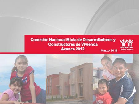 Marzo 2012 Comisión Nacional Mixta de Desarrolladores y Constructores de Vivienda Avance 2012.