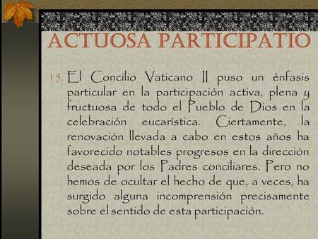 ACTUOSA PARTICIPATIO 15. El Concilio Vaticano II puso un énfasis particular en la participación activa, plena y fructuosa de todo el Pueblo de Dios en.