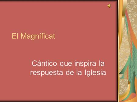 El Magníficat Cántico que inspira la respuesta de la Iglesia.