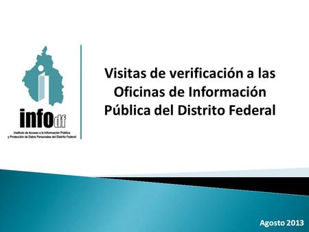 Agosto 2013 Visitas de verificación a las Oficinas de Información Pública del Distrito Federal.