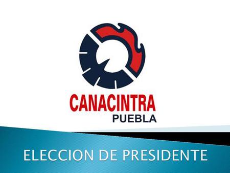 Proceso de Elección de Presidente de Sector de Canacintra Delegación Puebla La convocatoria y realización del proceso de elección para las presidencias.