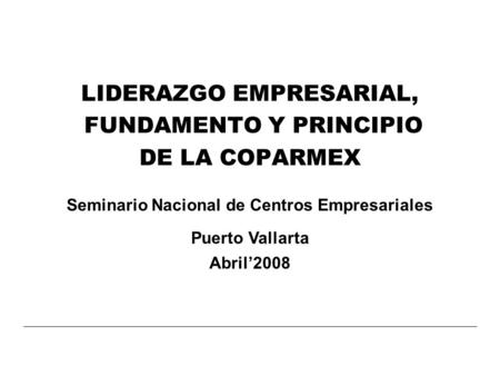 LIDERAZGO EMPRESARIAL, FUNDAMENTO Y PRINCIPIO DE LA COPARMEX
