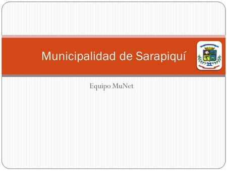 Equipo MuNet Municipalidad de Sarapiquí. Quienes Somos Ser un gobierno local con autonomía propia, para el cumplimiento de sus fines, tal y como lo establece.