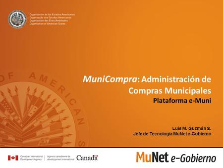 MuniCompra : Administración de Compras Municipales Plataforma e-Muni Luis M. Guzmán S. Jefe de Tecnología MuNet e-Gobierno.