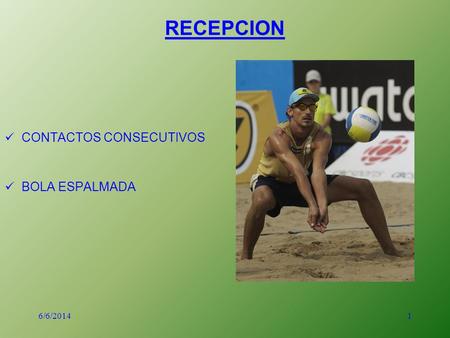 1 RECEPCION CONTACTOS CONSECUTIVOS BOLA ESPALMADA 6/6/2014.