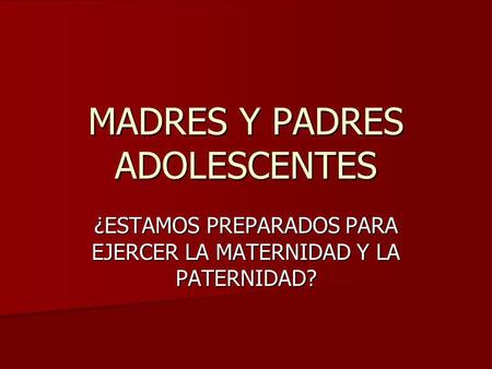 MADRES Y PADRES ADOLESCENTES