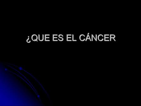 ¿QUE ES EL CÁNCER. Según TABARÉ VÁZQUEZ UN MAL AMIGO UN MAL AMIGO.