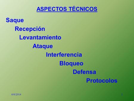 1 Saque Recepción Levantamiento Ataque Interferencia Bloqueo Defensa Protocolos ASPECTOS TÉCNICOS 6/6/2014.