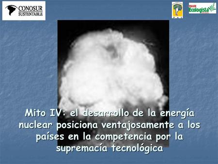 Mito IV: el desarrollo de la energía nuclear posiciona ventajosamente a los países en la competencia por la supremacía tecnológica.