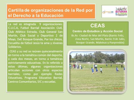 Cartilla de organizaciones de la Red por el Derecho a la Educación La red es integrada 9 organizaciones: C.U.C.A, Futbol Barrial Asociación Civil, Club.