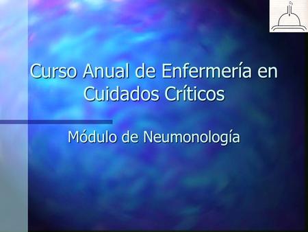 Curso Anual de Enfermería en Cuidados Críticos Módulo de Neumonología