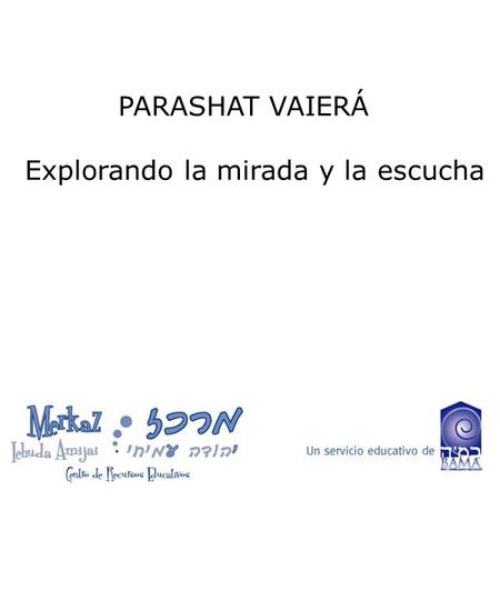 PARASHAT VAIERÁ Explorando la mirada y la escucha.