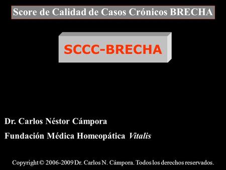 Dr. Carlos Néstor Cámpora Fundación Médica Homeopática Vitalis Copyright © 2006-2009 Dr. Carlos N. Cámpora. Todos los derechos reservados. Score de Calidad.