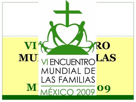 VI ENCUENTRO MUNDIAL DE LAS FAMILIAS.