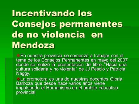 Incentivando los Consejos permanentes de no violencia en Mendoza En nuestra provincia se comenzó a trabajar con el tema de los Consejos Permanentes en.