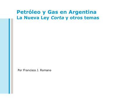 Petróleo y Gas en Argentina La Nueva Ley Corta y otros temas