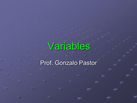 Variables Prof. Gonzalo Pastor.