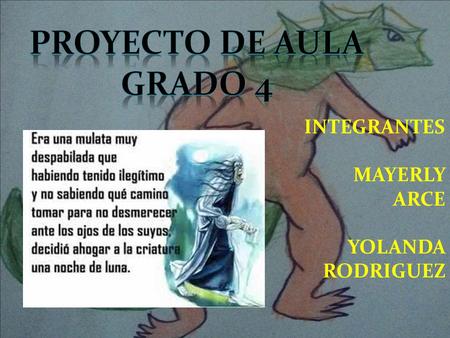Proyecto de aula Grado 4 INTEGRANTES MAYERLY ARCE YOLANDA RODRIGUEZ.