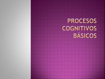 Procesos Cognitivos básicos