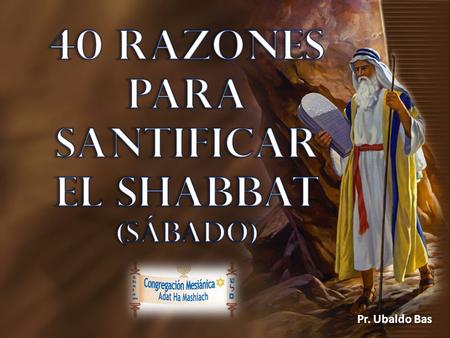 40 Razones para santificar EL Shabbat (SÁBADO)