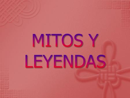 MITOS Y LEYENDAS.