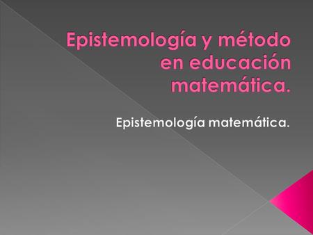 Epistemología y método en educación matemática.
