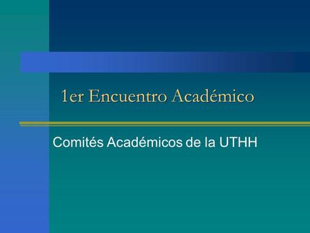 1er Encuentro Académico Comités Académicos de la UTHH.