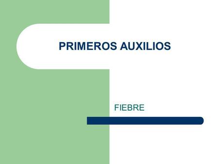 PRIMEROS AUXILIOS FIEBRE.