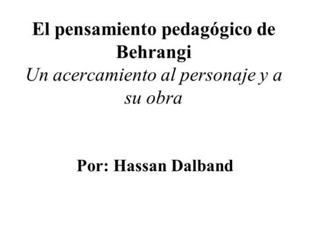 El pensamiento pedagógico de Behrangi Un acercamiento al personaje y a su obra     Por: Hassan Dalband.