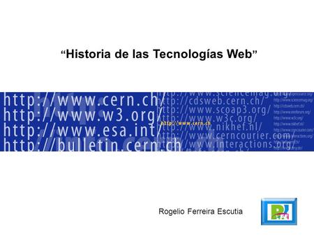Historia de las Tecnologías Web Rogelio Ferreira Escutia.