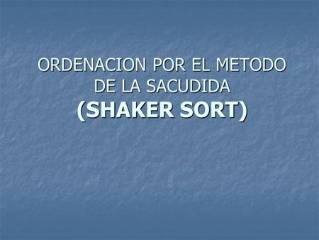 ORDENACION POR EL METODO DE LA SACUDIDA (SHAKER SORT)