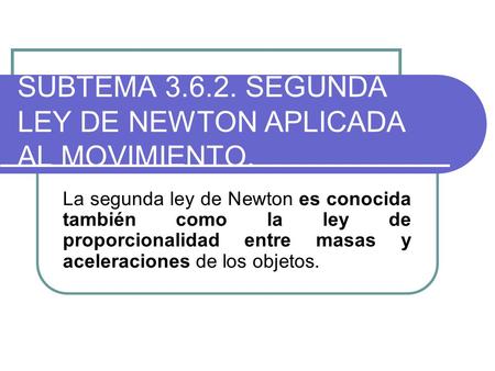 SUBTEMA SEGUNDA LEY DE NEWTON APLICADA AL MOVIMIENTO.