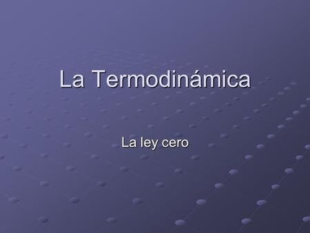 La Termodinámica La ley cero.