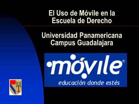 El Uso de Móvile en la Escuela de Derecho Universidad Panamericana Campus Guadalajara.