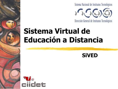 Sistema Virtual de Educación a Distancia SiVED. ¿Qué es el SiVED? Aplicación informática de administración del conocimiento -courseware- basado en el.