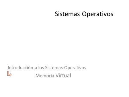 Introducción a los Sistemas Operativos Memoria Virtual