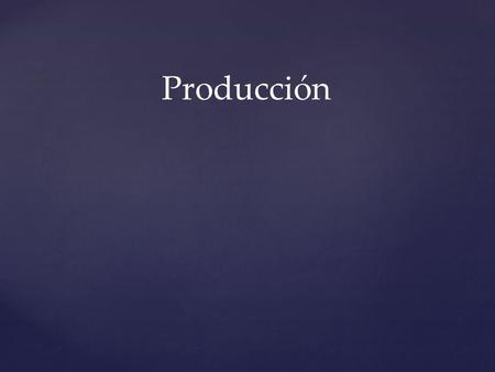 Producción.