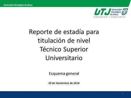 Reporte de estadía para titulación de nivel Técnico Superior Universitario Esquema general 29 de Noviembre de 2010.