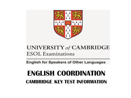 ENGLISH COORDINATION CAMBRIDGE KEY TEST INFORMATION