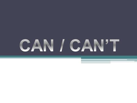 CAN / CAN’T.