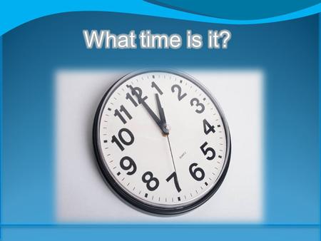 En punto se dice: ó clock Menos cuarto se dice: quarter to Y cuarto de dice: quarter past Y media se dice: half past Y cinco, y diez, y veinte y veinticinco.