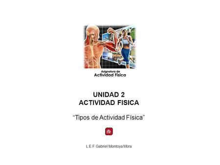 UNIDAD 2 ACTIVIDAD FISICA “Tipos de Actividad Física”